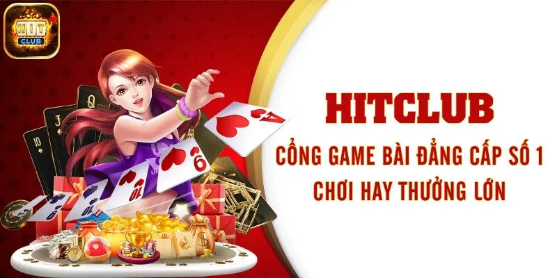 Tổng quan cổng game top thị trường Việt Nam Hitclub